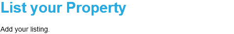 List your Property Add your listing.